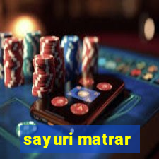 sayuri matrar